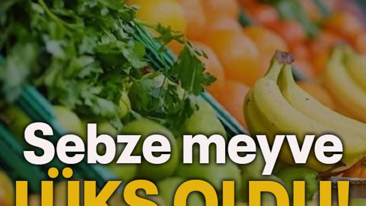 Sebze meyve lüks oldu!